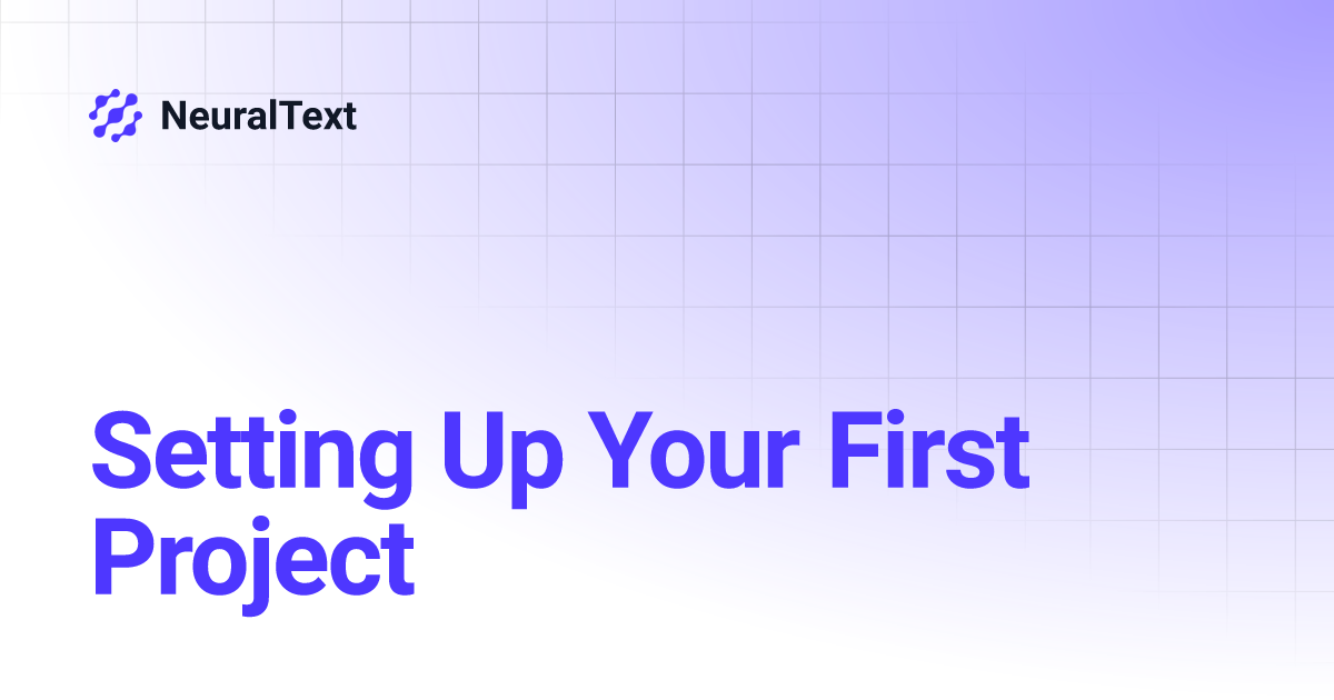 Setting Up Your First Project | NeuralText