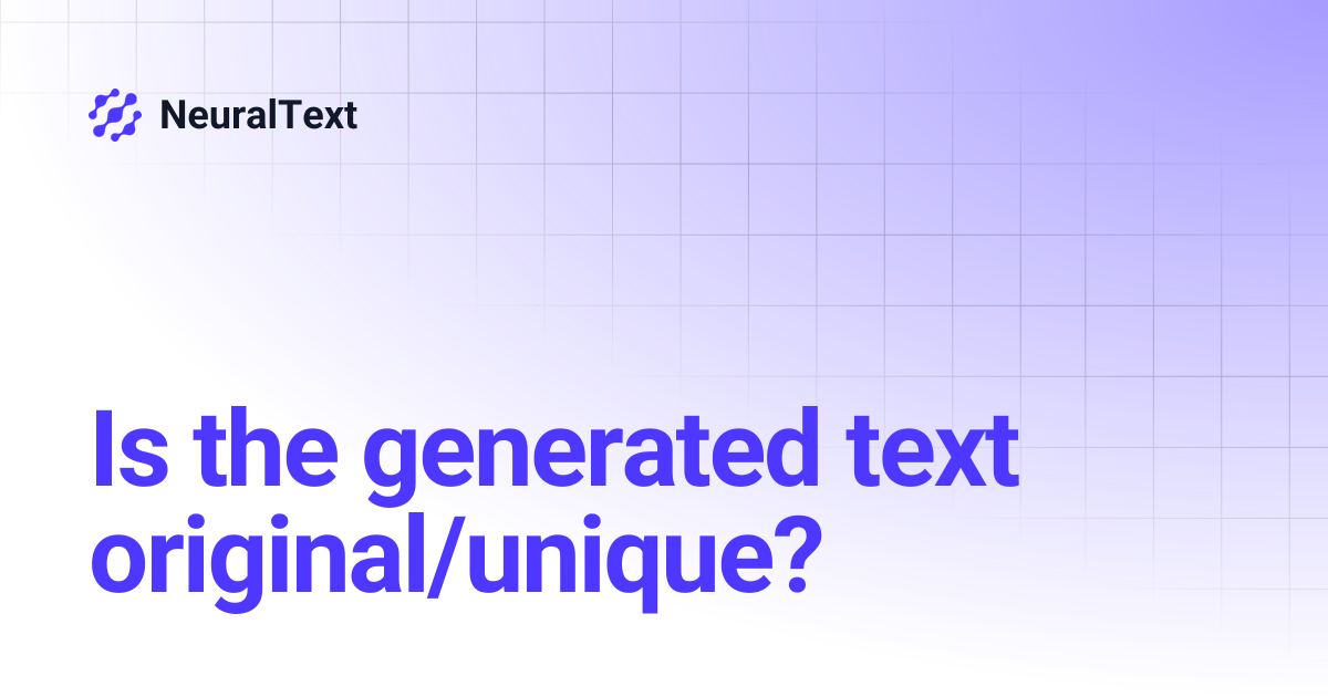 Is the generated text original/unique? | NeuralText